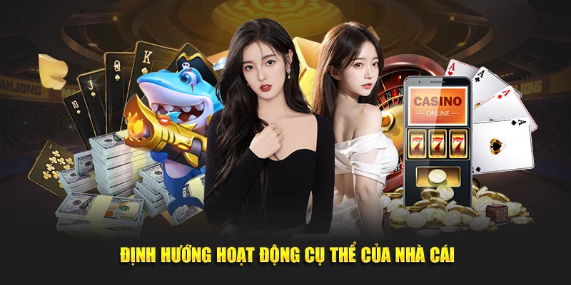 Định hướng hoạt động cụ thể của nhà cái