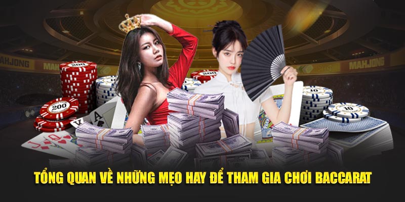 Tổng quan về những mẹo hay để tham gia chơi Baccarat